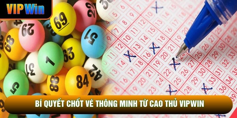 Bí quyết chốt vé thông minh từ cao thủ VIPWIN Bí quyết chốt vé thông minh từ cao thủ VIPWIN
