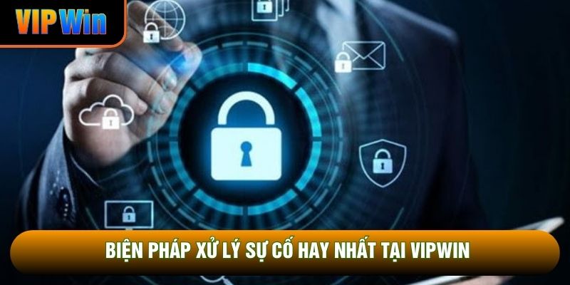 Biện pháp xử lý sự cố hay nhất tại VIPWIN Biện pháp xử lý sự cố hay nhất tại VIPWIN