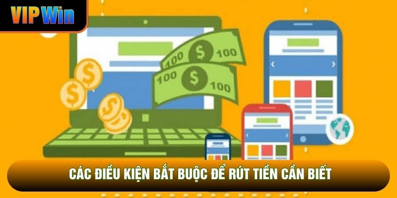 Các điều kiện bắt buộc để rút tiền cần biết Các điều kiện bắt buộc để rút tiền cần biết