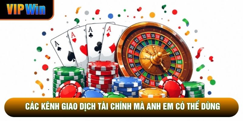 Các kênh giao dịch tài chính mà anh em có thể dùng Các kênh giao dịch tài chính mà anh em có thể dùng