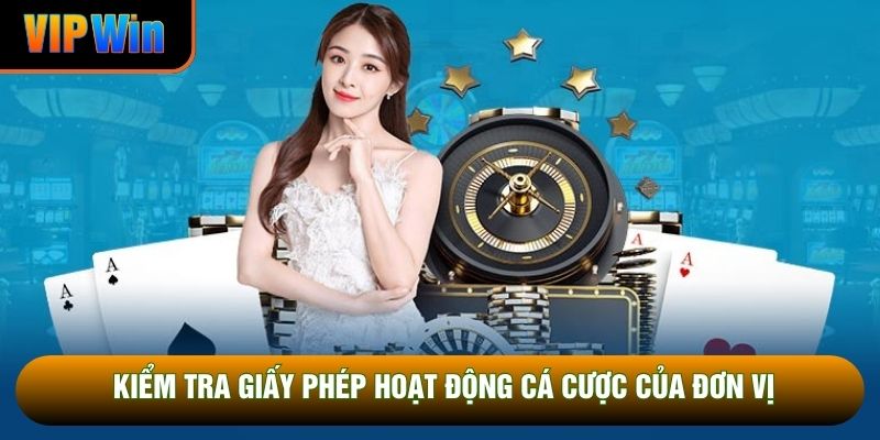 Kiểm tra giấy phép hoạt động cá cược của đơn vị