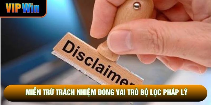 Miễn trừ trách nhiệm đóng vai trò bộ lọc pháp lý Miễn trừ trách nhiệm đóng vai trò bộ lọc pháp lý