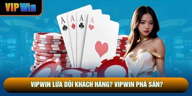 VipWin lừa dối khách hàng? VipWin phá sản?